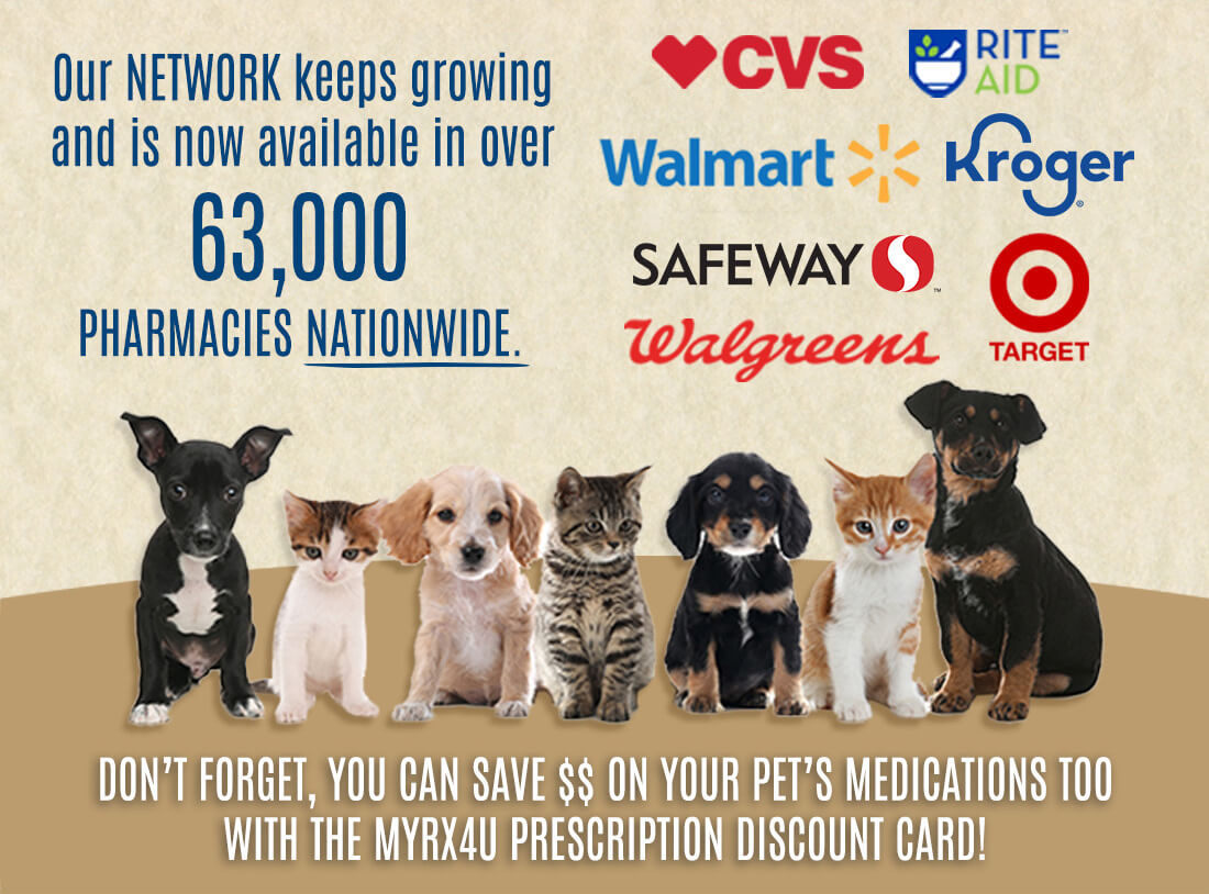 Our network keeps growing and is now available in over 63,000 pharmacies nationwide. (Image of participating pharmacy logos including CVS, Rite Aid, Walmart, Kroger, Safeway, Target, Walgreens.)(Image of puppies and kittens.) Donâ€™t forget, you can save money on your petâ€™s medications too with the MyRX4U prescription discount card!